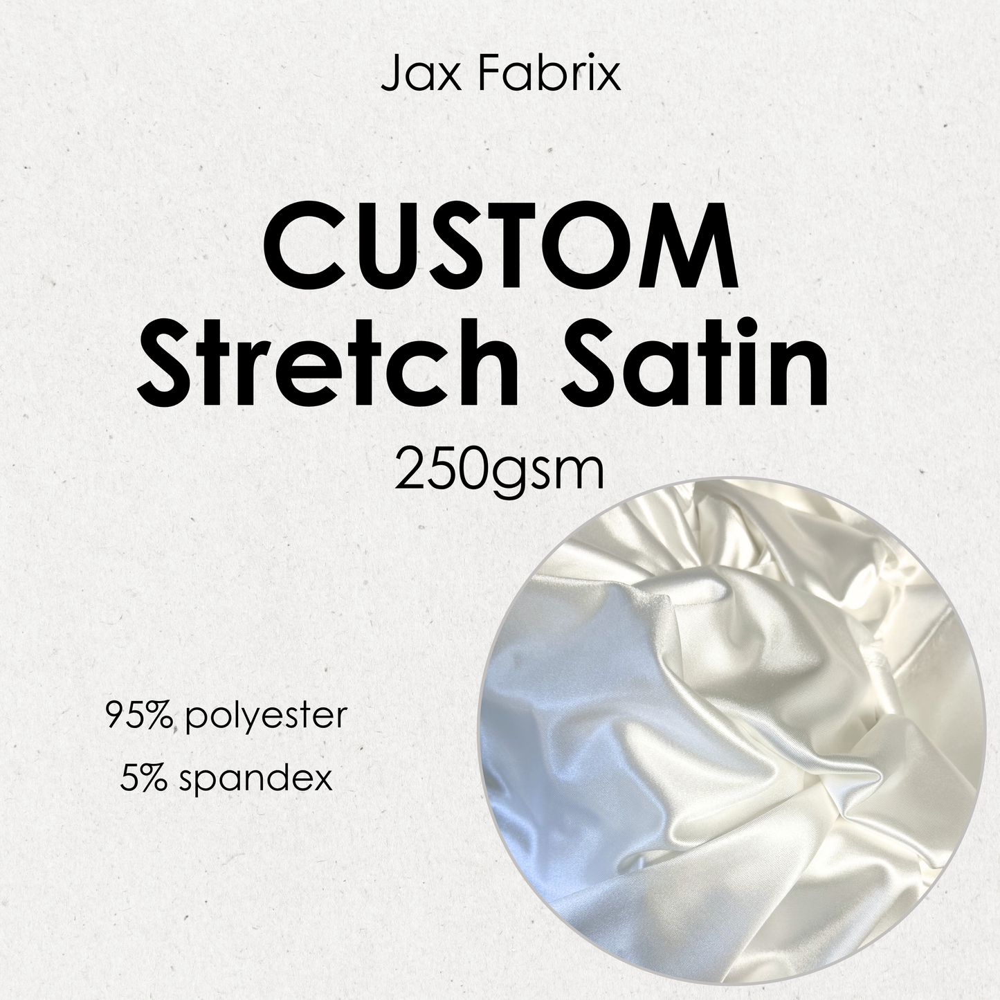 Custom Stretch Satin 250gsm