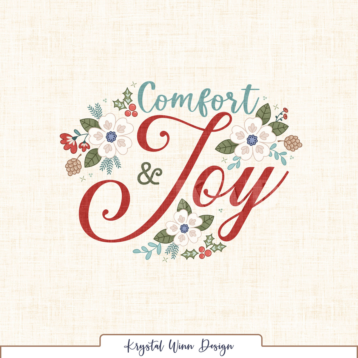 A beautiful holiday-themed panel featuring the words “Comfort & Joy” in elegant teal, olive green, and rich red lettering. Delicate ivory flowers with blue centers, holly leaves, red berries, pinecones, and soft greenery surround the lettering, creating a charming winter floral arrangement. A warm ivory linen-textured background adds a cozy, vintage-inspired touch to this festive design.