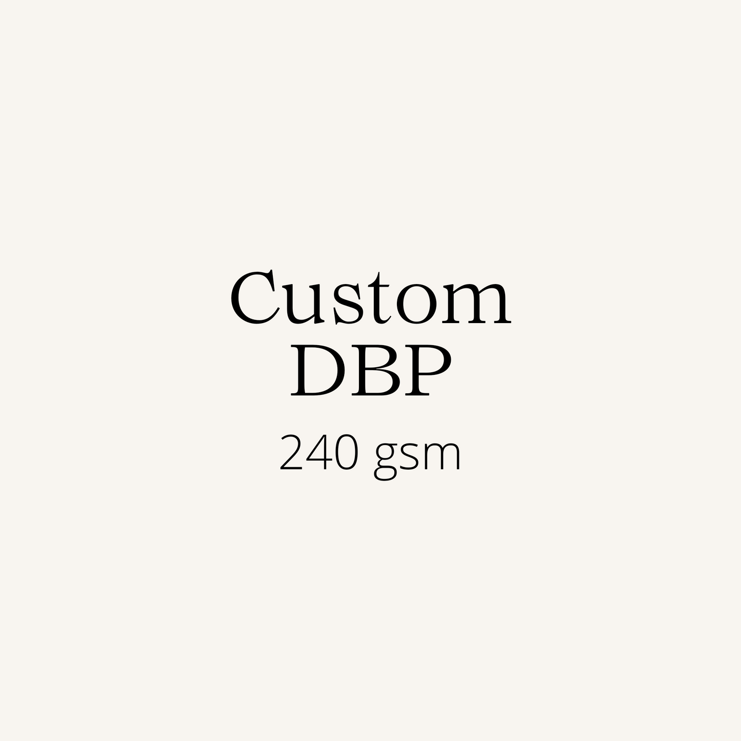 Custom DBP 240gsm