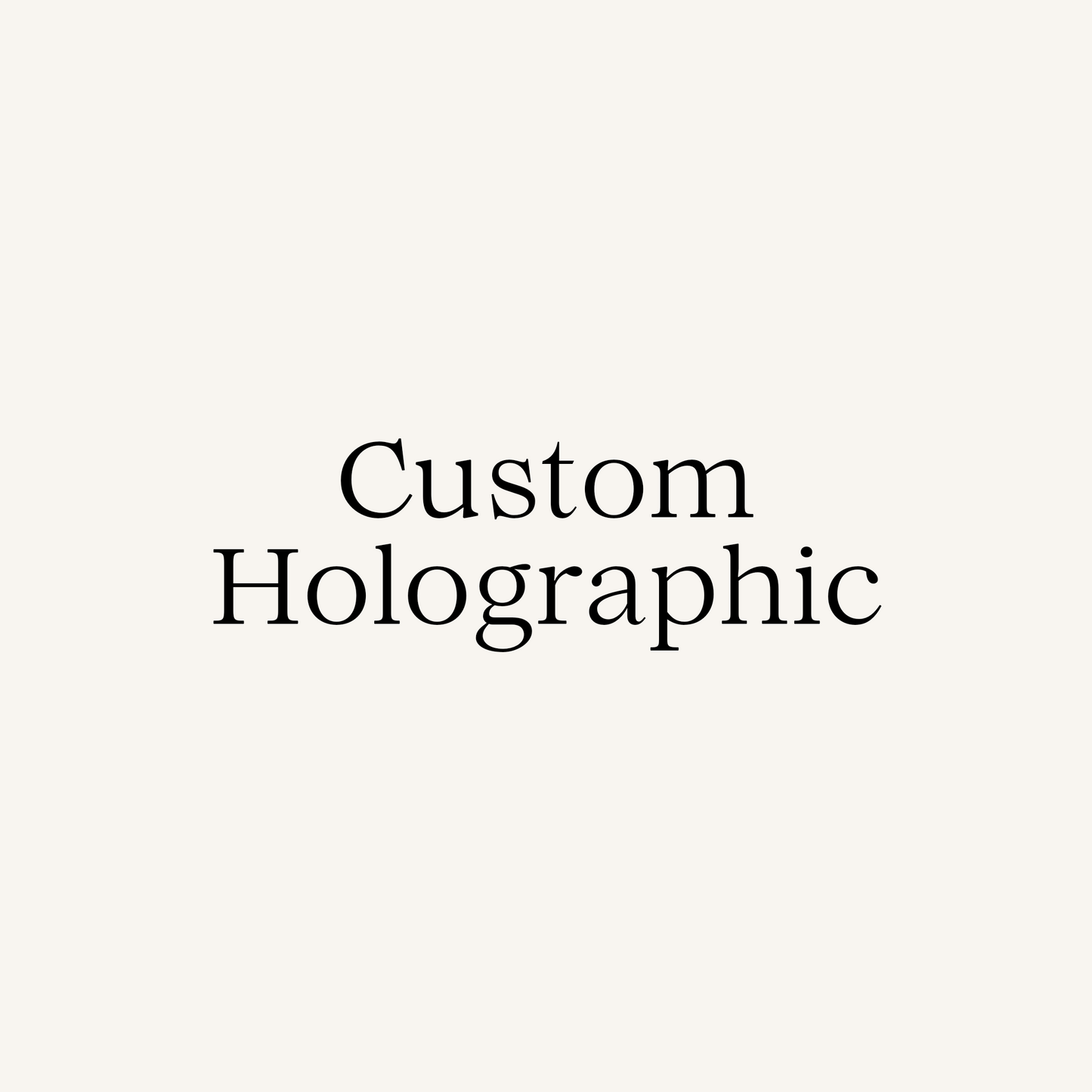 Custom Holographic