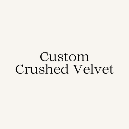 Custom Crushed Velvet